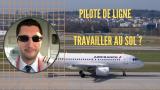 Comment TRAVAILLER AU SOL EN ÉTANT PILOTE DE LIGNE ?