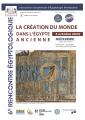 6e Rencontre égyptologique La création du monde dans l'Égypte ancienne par 6 égyptologues 