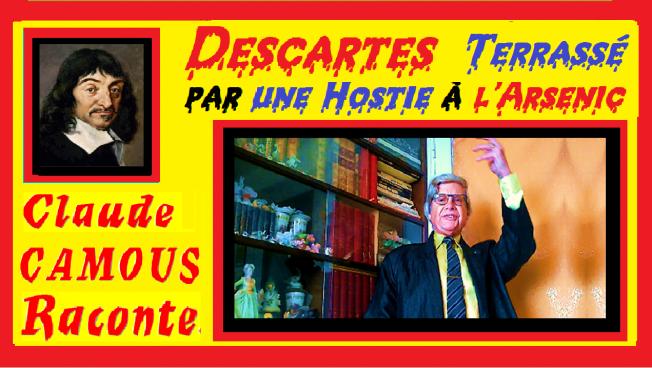 Descartes Terrassé par une Hostie à l’Arsenic ? « Claude Camous Raconte » les derniers jours du célèbre Philosophe 